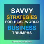 Savvy Strategies for RealWorld. Busi..., Graham Ashford