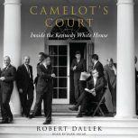 Camelot's Court Inside the Kennedy White House, Robert Dallek