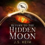 Return to the Hidden Moon An unexpect..., J.S. Keim