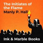The Initiates of the Flame, Manly P. Hall