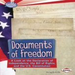 Documents of Freedom A Look at the Declaration of Independence, the Bill of Rights, and the U.S. Constitution, Gwenyth Swain
