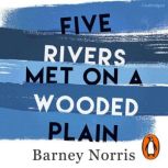 Five Rivers Met on a Wooded Plain, Barney Norris