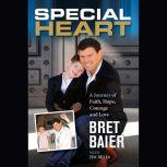 Special Heart A Journey of Faith, Hope, Courage and Love, Bret Baier