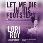 Let Me Die in His Footsteps, Lori Roy
