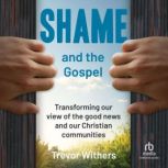 Shame and the Gospel, Trevor Withers