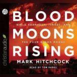 Blood Moons Rising Bible Prophecy, Israel, and the Four Blood Moons, Mark Hitchcock