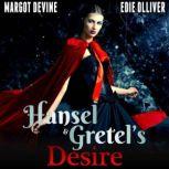 Hansel And Gretels Desire (Adult Fairytale FFM Threesome Erotica), Margot Devine