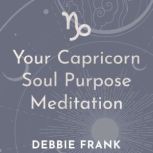 Your Capricorn Soul Purpose Meditatio..., Debbie Frank