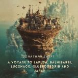 A Voyage to Laputa, Balnibarbi, Luggn..., Jonathan Swift