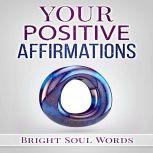 Your Positive Affirmations, Bright Soul Words