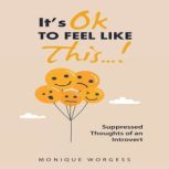 Its OK to Feel Like This...!, Monique Worgess