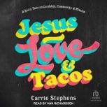 Jesus, Love, and Tacos, Carrie Stephens