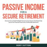 Passive Income for a Secure Retiremen..., Rory Sutton