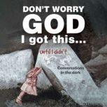Dont Worry God I Got This . . . Unti..., Catherine Ramshaw