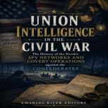 Union Intelligence in the Civil War ..., Charles River Editors