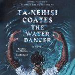 The Water Dancer A Novel, Ta-Nehisi Coates