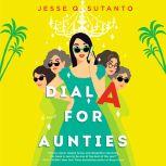 Dial A for Aunties, Jesse Q. Sutanto