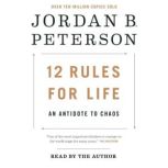 12 Rules for Life An Antidote to Chaos, Jordan B. Peterson