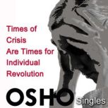 Times of Crisis Are Times for Individ..., OSHO