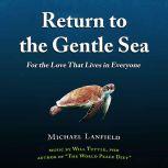 Return to the Gentle Sea For the Love That Lives in Everyone, Michael Lanfield