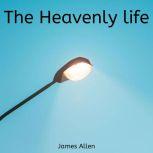 The Heavenly Life, James Allen