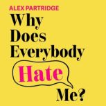 Why Does Everybody Hate Me?, Alex Partridge