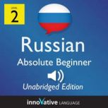 Learn Russian - Level 2: Absolute Beginner Russian, Volume 1 Lessons 1-25, Innovative Language Learning