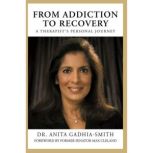 FROM ADDICTION TO RECOVERY, Dr. Anita GadhiaSmith