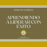 Aprendiendo a Liderar con Exito Seri..., LIBROTEKA