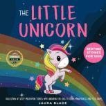 The Little Unicorn: Bedtime Stories for Kids Collection of Sleep Meditation Stories with Unicorns for Kids to Learn Mindfulness and Feel Calm., Laura Blade