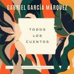 Todos los cuentos, Gabriel Garcia Marquez