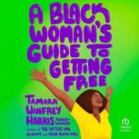 Black Womans Guide to Getting Free, Tamara Winfrey Harris