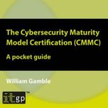 The Cybersecurity Maturity Model Cert..., William Gamble