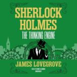 Sherlock Holmes: The Thinking Engine, James Lovegrove