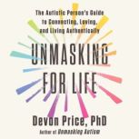 Unmasking for Life, Devon Price, PhD