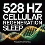 528 Hz Cellular Regeneration Sleep, Natural Harmonics