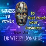 AI  Harness its Power to Fast Track ..., Dr. Wesley Donahue