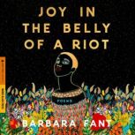 Joy in the Belly of a Riot, Barbara Fant