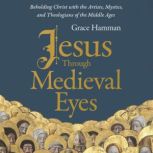 Jesus through Medieval Eyes, Grace Hamman