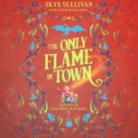 The Only Flame in Town, Skye Sullivan