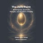 The Zero Point  Nothingness, Quantum..., Orhan Oguz YILMAZ