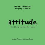 ATTITUDE Vision, Change, Learning, F..., Adam Ashton