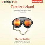 Tomorrowland Our Journey from Science Fiction to Science Fact, Steven Kotler