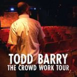 The Crowd Work Tour, Todd Barry
