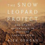 The Snow Leopard Project And Other Adventures in Warzone Conservation, Alex Dehgan