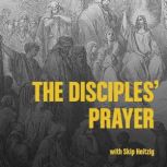 The Disciples' Prayer, Skip Heitzig