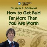 How to Get Paid Far More Than You Are..., Gary Goodman