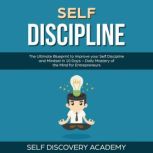 Self Discipline: The Ultimate Blueprint to Improve your Self Discipline and Mindset in 10 Days  Daily Mastery of the Mind for Entrepreneurs, Self Discovery Academy