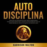 Autodisciplina Desarrolla una menta..., Harrison Walton