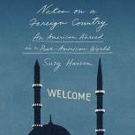 Notes on a Foreign Country An American Abroad in a Post-American World, Suzy Hansen